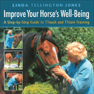 Improve Your Horse's Well-Being: A Step-By-Step Guide to Ttouch and Tteam Training - Tellington-Jones, Li