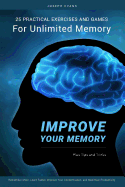 Improve Your Memory: 25 Practical Exercises, Games, and Tricks for Unlimited Memory. Remember More, Learn Faster, Improve Your Concentration, and Maximize Productivity