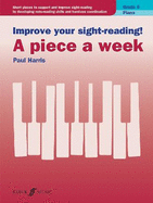 Improve Your Sight-Reading! Piano -- A Piece a Week, Grade 5: Short Pieces to Support and Improve Sight-Reading by Developing Note-Reading Skills and Hand-Eye Coordination