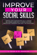 Improve Your Social Skills: Improve Your Communication Skills, Increase Self-Esteem, Learn How to Control Emotions Through Self-Confidence and Smart Time Management