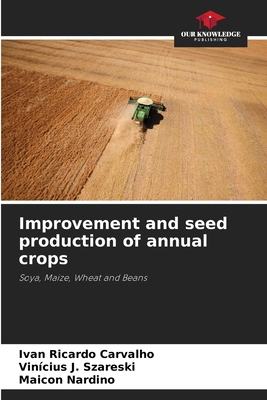 Improvement and seed production of annual crops - Carvalho, Ivan Ricardo, and J Szareski, Vincius, and Nardino, Maicon