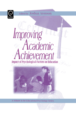 Improving Academic Achievement: Impact of Psychological Factors on Education - Aronson, Joshua, Professor (Editor)