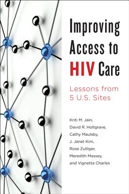 Improving Access to HIV Care: Lessons from Five U.S. Sites - Jain, Kriti M, and Holtgrave, David R, and Maulsby, Cathy
