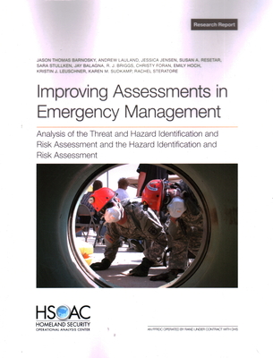 Improving Assessments in Emergency Management: Analysis of the Threat and Hazard Identification and Risk Assessment and the Hazard Identification and Risk Assessment - Barnosky, Jason Thomas, and Lauland, Andrew, and Jensen, Jessica