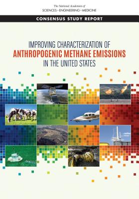 Improving Characterization of Anthropogenic Methane Emissions in the United States - National Academies of Sciences, Engineering, and Medicine, and Division on Earth and Life Studies, and Board on Environmental...