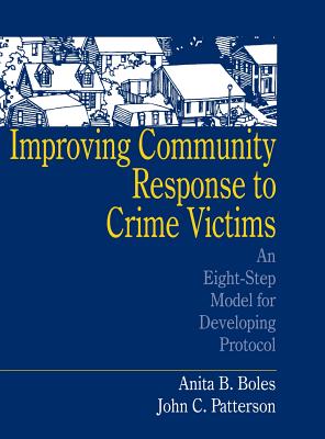 Improving Community Response to Crime Victims: An Eight-Step Model for Developing Protocol - Boles, Anita B, Dr., and Patterson, John C