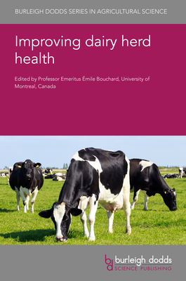 Improving Dairy Herd Health - Bouchard, Emile, Professor (Editor), and Remnant, John, Dr. (Contributions by), and Breen, James, Dr. (Contributions by)