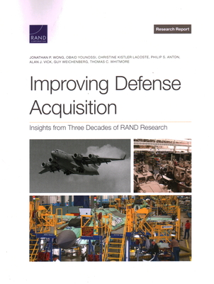 Improving Defense Acquisition: Insights from Three Decades of Rand Research - Wong, Jonathan P, and Younossi, Obaid, and Kistler Lacoste, Christine