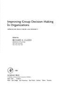 Improving Group Decision Making in Organizations: Approaches from Theory and Research - Guzzo, Richard A