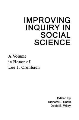 Improving Inquiry in Social Science: A Volume in Honor of Lee J. Cronbach - Snow, Richard E (Editor), and Wiley, David E, Dr. (Editor)