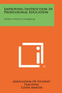 Improving Instruction in Professional Education: Thirty-Seventh Yearbook