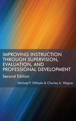 Improving Instruction Through Supervision, Evaluation, and Professional Development - DiPaola, Michael F., and Wagner, Charles A.