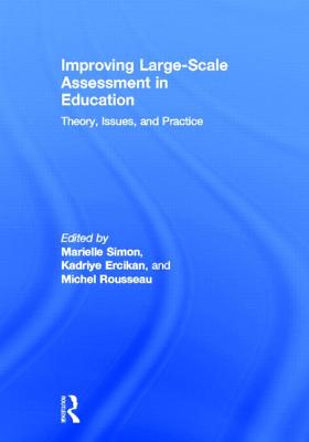 Improving Large-Scale Assessment in Education: Theory, Issues, and Practice - Simon, Marielle (Editor), and Ercikan, Kadriye (Editor), and Rousseau, Michel (Editor)