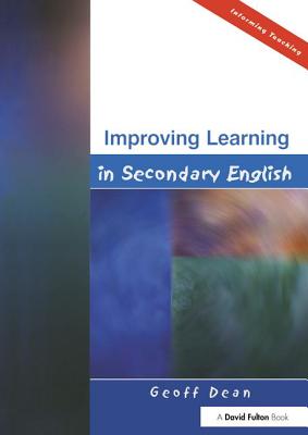 Improving Learning in Secondary English - Dean, Geoff