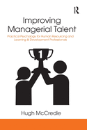 Improving Managerial Talent: Practical Psychology for Human Resourcing and Learning & Development Professionals