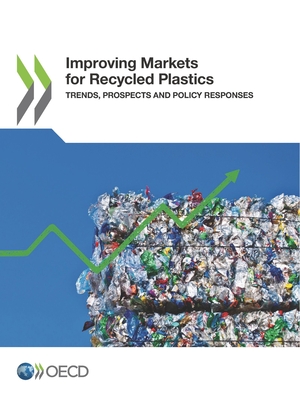 Improving markets for recycled plastics: trends, prospects and policy responses - Organisation for Economic Co-operation and Development