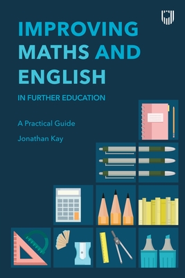 Improving Maths and English in Further Education: A Practical Guide - Kay, Jonathan