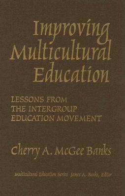 Improving Multicultural Education: Lessons from the Intergroup Education Movement - Banks, Cherry A McGee, and Banks, James a (Editor)