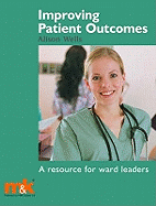 Improving Patient Outcomes: A Resource for Ward Leaders