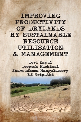 Improving Productivity of Drylands By Sustainable Resource Utilisation and Management - Dayal, Devi