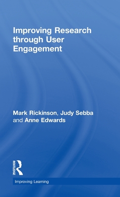 Improving Research through User Engagement - Rickinson, Mark, and Sebba, Judy, and Edwards, Anne