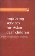 Improving Services for Asian Deaf Children: Parents' and Professionals' Perspectives
