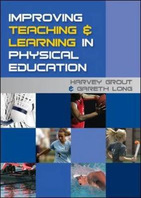 Improving Teaching and Learning in Physical Education - Grout Harvey, and Long Gareth, and Grout, Harvey