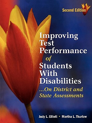 Improving Test Performance of Students with Disabilities...on District and State Assessments - Elliott, Judy L, and Thurlow, Martha L