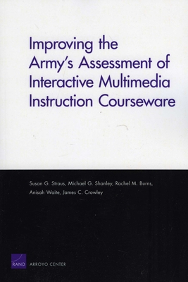 Improving the Army's Assessment of Interactive Multimedia Instruction Courseware (2009) - Straus, Susan G., and Shanley, Michael G, and Burns, Rachel M.