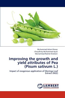 Improving the growth and yield attributes of Pea (Pisum sativum L.) - Pervez, Muhammad Aslam, and Ayub, Choudhary Muhammad, and Shaheen, Muhammad Rashid