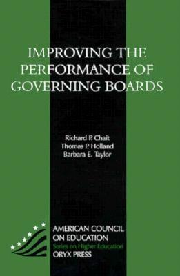 Improving the Performance of Governing Boards - Chait, Richard P, and Holland, Thomas P, and Taylor, Barbara E
