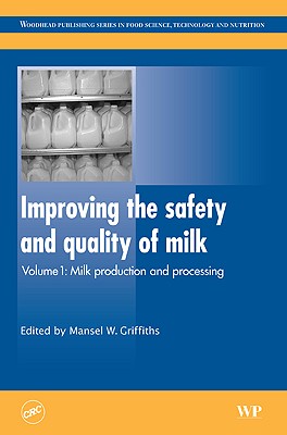 Improving the Safety and Quality of Milk: Volume One, Milk Production and Processing - Griffiths, M (Editor)