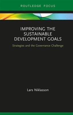 Improving the Sustainable Development Goals: Strategies and the Governance Challenge - Niklasson, Lars