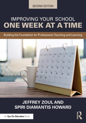 Improving Your School One Week at a Time: Building the Foundation for Professional Teaching and Learning - Zoul, Jeffrey, and Diamantis Howard, Spiri