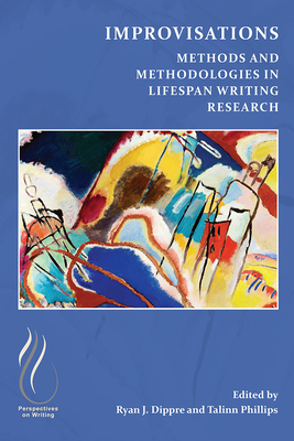 Improvisations: Methods and Methodologies in Lifespan Writing Research - Dippre, Ryan J (Editor)