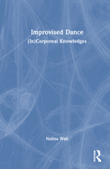 Improvised Dance: (In)Corporeal Knowledges