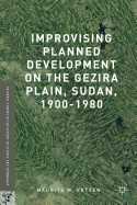 Improvising Planned Development on the Gezira Plain, Sudan, 1900-1980