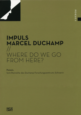 Impuls Marcel Duchamp: Where do we go from here? - Rder, Kornelia (Editor), and Napp, Antonia (Editor), and Beke, Lszl (Text by)