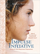 Impulse & Initiative: What If Mr. Darcy Didn't Take No for an Answer?