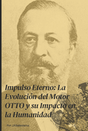 Impulso Eterno: La Evolucin del Motor OTTO y su Impacto en la Humanidad