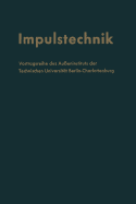 Impulstechnik: Vortragsreihe Des Aueninstituts Der Technischen Universitt Berlin-Charlottenburg in Verbindung Mit Dem Elektrotechnischen Verein Berlin E.V.