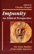 Impunity: An Ethical Perspective: Six Case Studies from Latin America