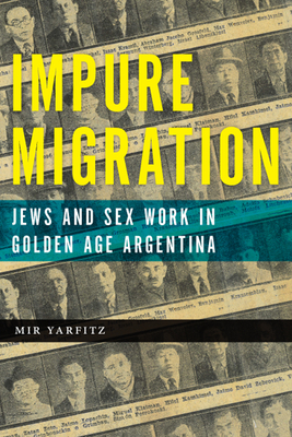 Impure Migration: Jews and Sex Work in Golden Age Argentina - Yarfitz, Mir