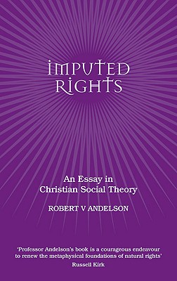 Imputed Rights: An Essay in Christian Social Theory - Andelson, Robert V