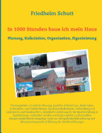 In 1000 Stunden baue ich mein Haus: Planung, Kostenkalkulation, Organisation, Eigenleistung