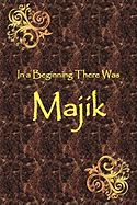 In a Beginning There Was Majik