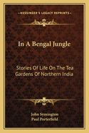 In a Bengal jungle : stories of life on the tea gardens of northern India