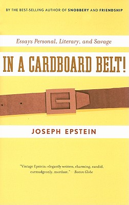 In a Cardboard Belt!: Essays Personal, Literary, and Savage - Epstein, Joseph, Mr.