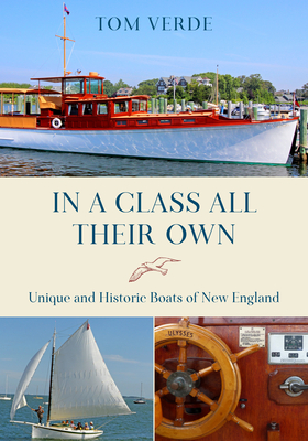 In a Class All Their Own: Unique and Historic Boats of New England - Verde, Tom