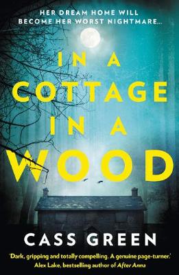 In a Cottage In a Wood: The Gripping New Psychological Thriller from the Bestselling Author of the Woman Next Door - Green, Cass